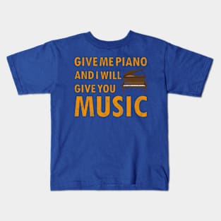 Give me Piano And I will Give You Music Kids T-Shirt